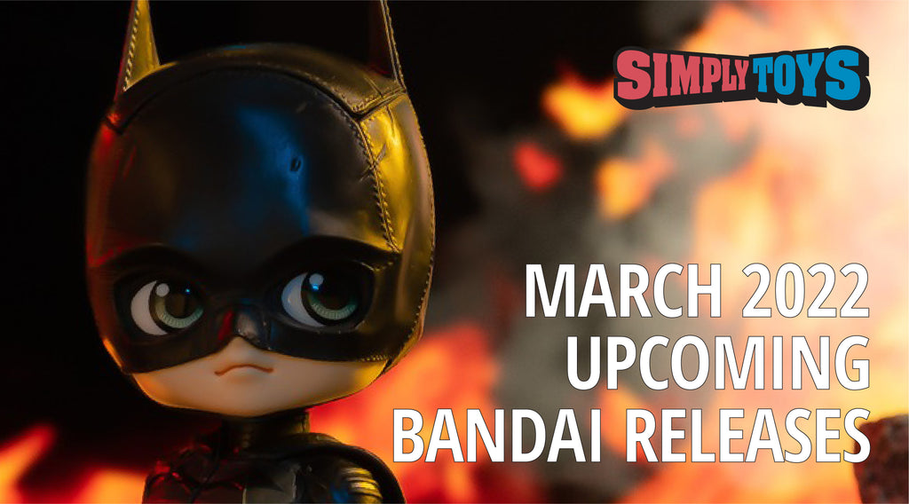 [COMING SOON BANDAI RELEASES] in March 2022